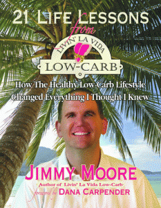 21 Life Lessons From Livin' La Vida Low-Carb by Jimmy Moore 21 Life Lessons From Livin' La Vida Low-Carb by Jimmy Moore