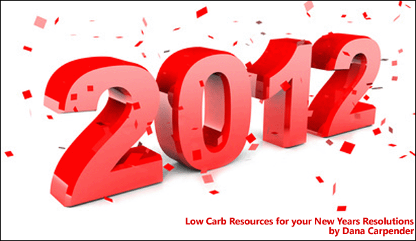 Low Carb Resources for your New Years Resolutions by Dana Carpender Low Carb Resources for your New Years Resolutions by Dana Carpender