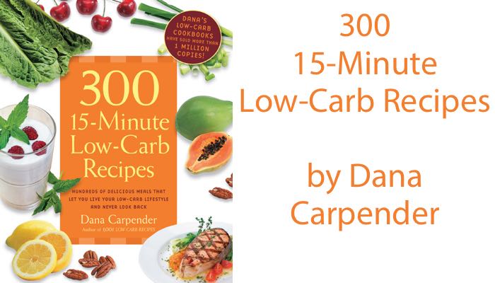 300 15-minute Low-carb Recipes By Dana Carpender