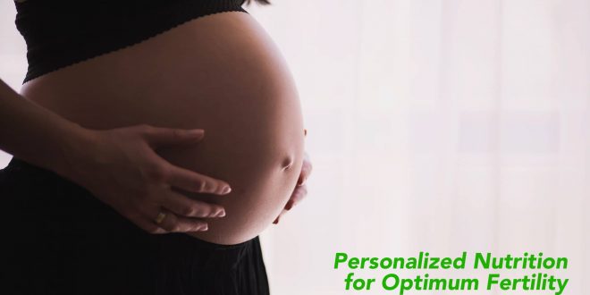 Personalized Nutrition for Optimum Fertility