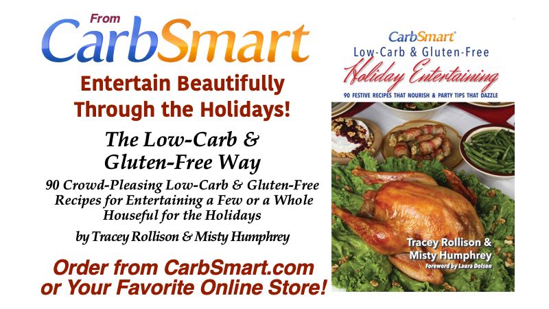 CarbSmart Low-Carb & Gluten-Free Holiday Entertaining: 90 Festive Recipes That Nourish & Party Tips That Dazzle