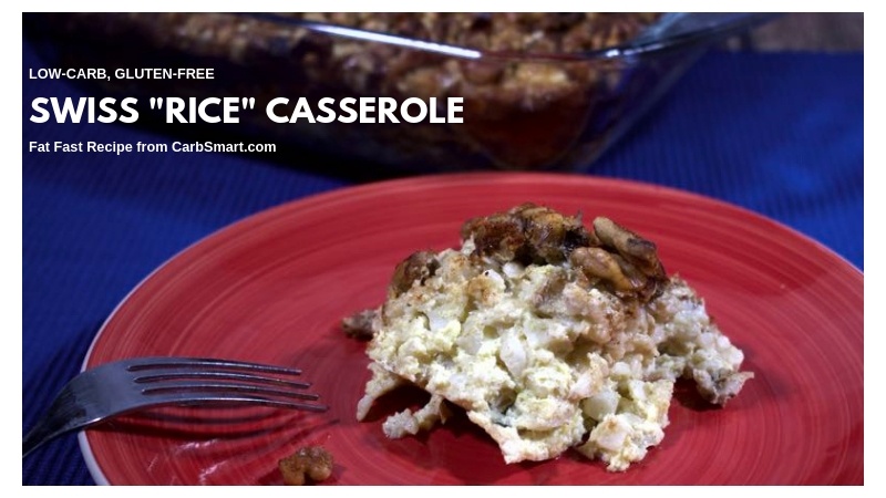 Swiss “Rice” Casserole Low-Carb Gluten-Free Bonus Fat Fast Recipe